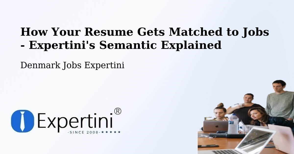 How Your Resume Gets Matched to Jobs - Expertini's Semantic Explained - Denmark Jobs Expertini